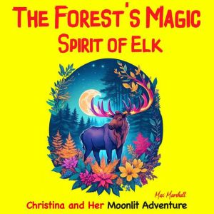 The Forests Magic Spirit of Elk Chr..., Max Marshall