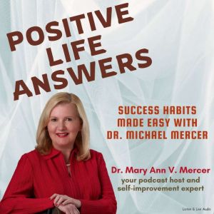 Positive Life Answers: Success Habits Made Easy with Dr. Michael Mercer