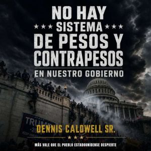 No hay sistema de pesos y contrapesos..., Dennis Caldwell Sr.