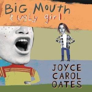 Big Mouth  Ugly Girl, Joyce Carol Oates