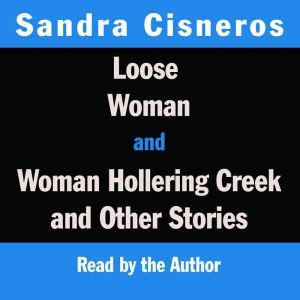 Loose Woman and Woman Hollering Creek..., Sandra Cisneros