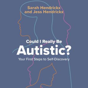 Could I Really Be Autistic?: Your First Steps to Self-Discovery