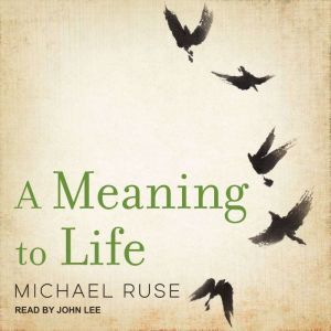 A Meaning to Life, Michael Ruse