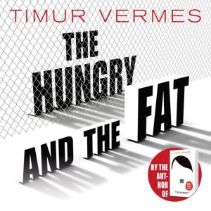 The Hungry and the Fat: A bold new satire by the author of LOOK WHO'S BACK