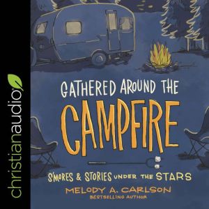 Gathered Around the Campfire, Melody A. Carlson