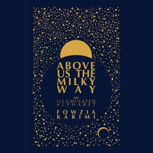 Above Us the Milky Way, Fowzia Karimi