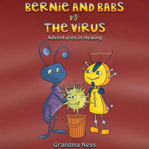 Bernie and Babs vs the Virus: Adventures in Healing