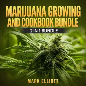 Marijuana Growing and CookBook Bundle..., Mark Elliott