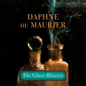 The GlassBlowers, Daphne du Maurier