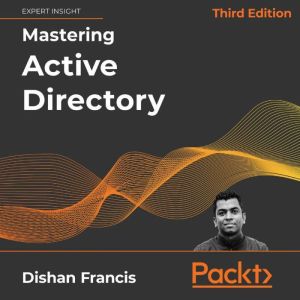 Mastering Active Directory  Third Ed..., Dishan Francis