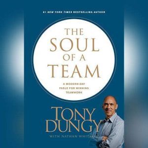 The Soul of a Team: A Modern-Day Fable for Winning Teamwork, Tony Dungy