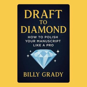 Draft to Diamond: How to Polish Your Manuscript Like a Pro