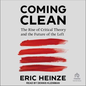 Coming Clean: The Rise of Critical Theory and the Future of the Left