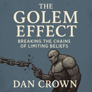 The Golem Effect: Breaking the Chains of Limiting Beliefs