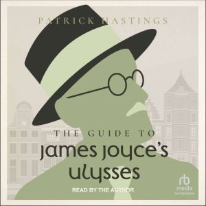 The Guide to James Joyces Ulysses, Patrick Hastings