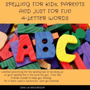 Spelling for Kids, Parents and Just f..., Dani Lai MacGregor