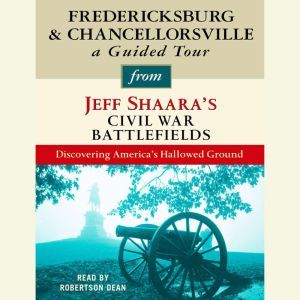 Fredericksburg and Chancellorsville ..., Jeff Shaara