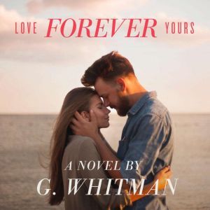 Love Forever Yours, G. Whitman