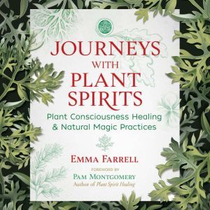 Journeys with Plant Spirits, Emma Farrell