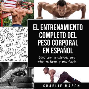 El entrenamiento completo del peso co..., Charlie Mason
