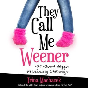 They Call Me Weener, Trina Machacek