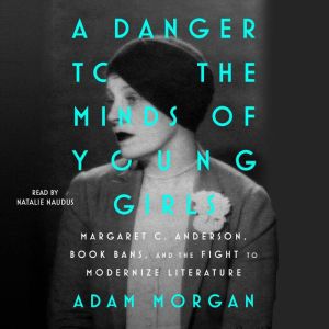 A Danger to the Minds of Young Girls: Margaret C. Anderson, Book Bans, and the Fight to Modernize Literature