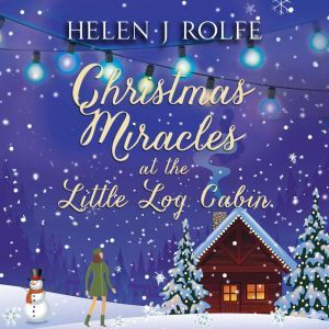 Christmas Miracles at the Little Log ..., Helen J. Rolfe