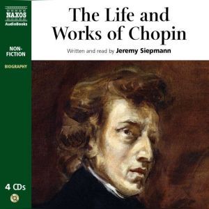 The Life and Works of Chopin, Jeremy Siepmann