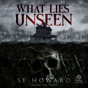 What Lies Unseen, S.E. Howard
