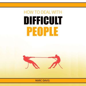 How to Deal with Difficult People: How to Deal with People Problems and Make the Most of Your Life. Practical Advice (2022 Gui