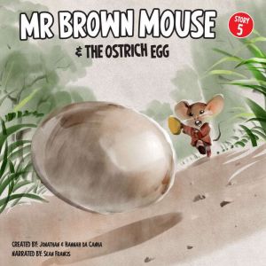 Mr Brown Mouse And The Ostrich Egg, Jonathan da Canha