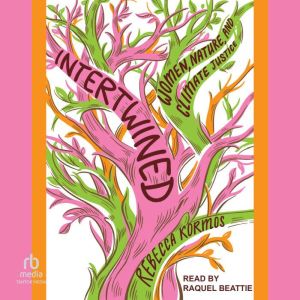 Intertwined: Women, Nature, and Climate Justice