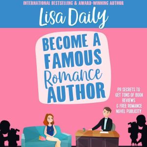 Become a Famous Romance Author: PR Secrets to Get Tons of Book Reviews & Free Romance Novel Publicity