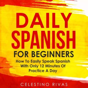 Daily Spanish for Beginners, Celestino Rivas