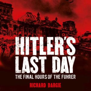 Hitler's Last Day: The Final Hours of the Fhrer