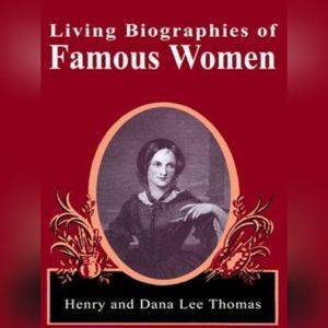 Living Biographies of Famous Women, Henry Thomas and Dana Lee Thomas