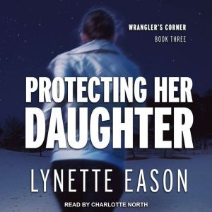 Protecting Her Daughter, Lynette Eason