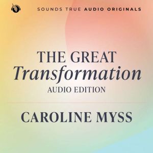 The Great Transformation: Audio Edition: Seven Inner Awakenings Changing You and the World