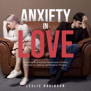 Anxiety in Love Learn How to Overcom..., Leslie Davidson