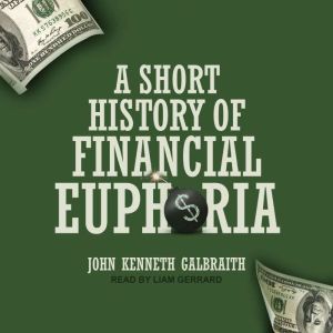 A Short History of Financial Euphoria..., John Kenneth Galbraith