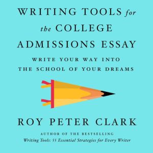 Writing Tools for the College Admissi..., Roy Peter Clark