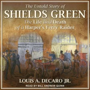 The Untold Story of Shields Green, Louis A. DeCaro Jr.