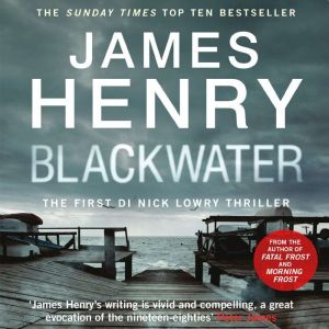 Blackwater: the pulse-racing introduction to the Essex-set thrillers starring DI Nick Lowry