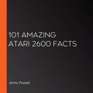 101 Amazing Atari 2600 Facts, Jimmy Russell