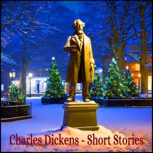 Charles Dickens  Short Stories, Charles Dickens