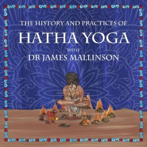 The History and Practices of Hatha Yo..., Dr. James Mallinson