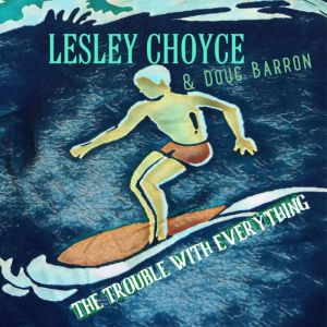 The Trouble With Everything, Lesley Choyce