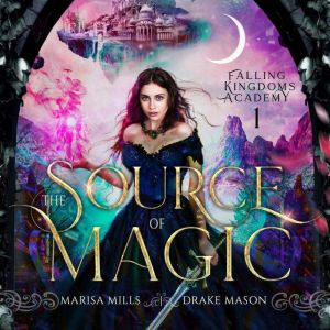 Epic Fantasy Adventure with Forbidden Academy Romance: The Source of Magic (Academy of Falling Kingdoms, Book 1)