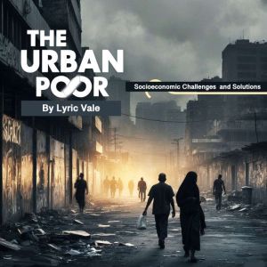 The Urban Poor: Socioeconomic Challenges and Solutions