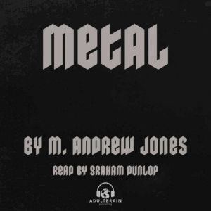Metal: A ROCK N ROLL STORY OF A SORDID OBSESSION AND COLD HARD CASH